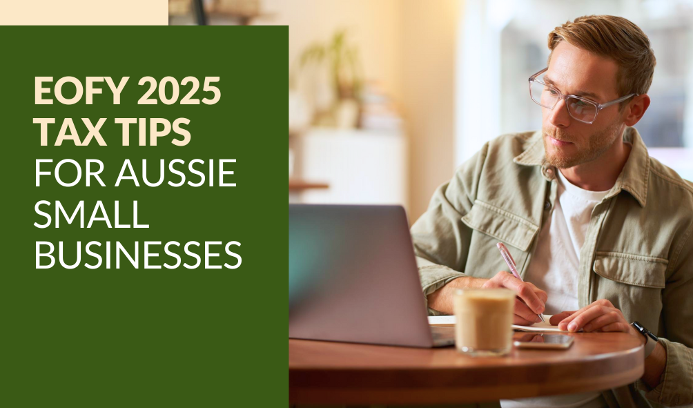 EOFY 2025 Tax Tips for Aussie Small Businesses